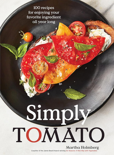 Simply Tomato: 100 Recipes for Enjoying Your Favorite Ingredient All