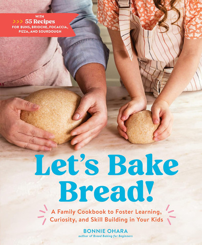 Let's Bake Bread!: A Family Cookbook to Foster Learning Curiosity and