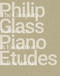 Philip Glass Piano Etudes: The Complete Folios 1-20 & Essays from 20