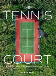 The Tennis Court: A Journey to Discover the World's Greatest Tennis