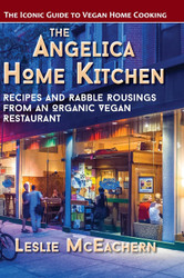 The Angelica Home Kitchen: Recipes and Rabble Rousings from an