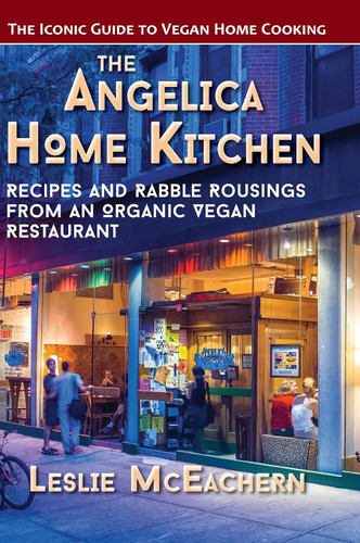 The Angelica Home Kitchen: Recipes and Rabble Rousings from an