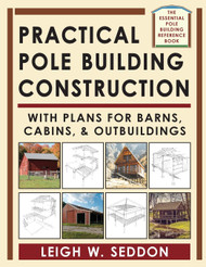 Practical Pole Building Construction: With Plans for Barns Cabins &