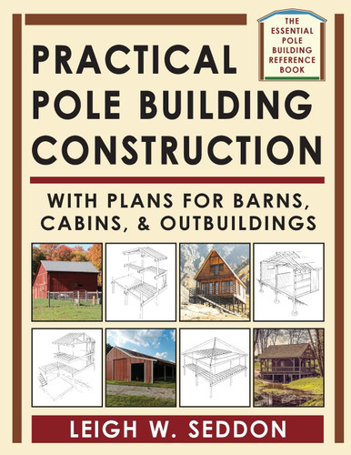 Practical Pole Building Construction: With Plans for Barns Cabins &