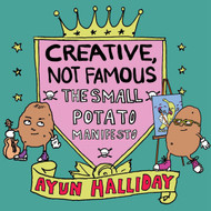 Creative Not Famous: The Small Potato Manifesto