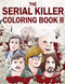 The Serial Killer Coloring Book II: An Adult Coloring Book Full of