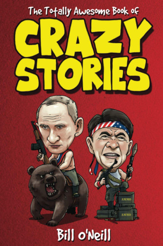 The Totally Awesome Book of Crazy Stories: Crazy But True Stories
