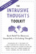 The Intrusive Thoughts Toolkit: Quick Relief for Obsessive Unwanted