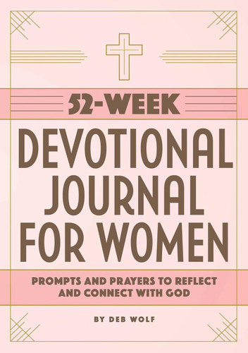 52-Week Devotional Journal for Women: Prompts and Prayers to Reflect