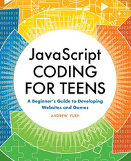 JavaScript Coding for Teens: A Beginner's Guide to Developing