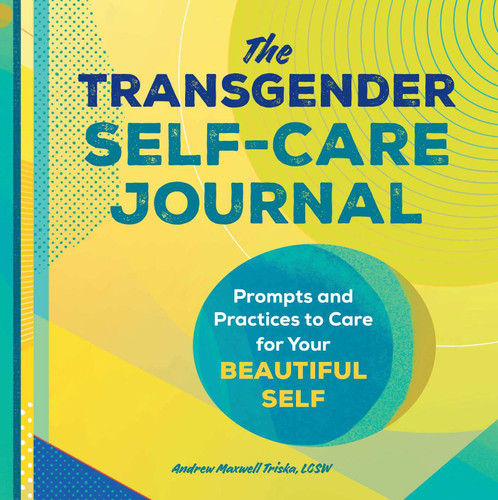 The Transgender Self-Care Journal: Prompts and Practices to Care for