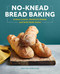 No-Knead Bread Baking: Artisan Loaves Sandwich Breads and Rolls Made