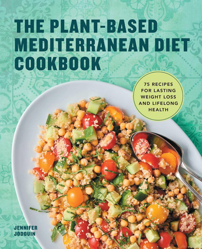 The Plant-Based Mediterranean Diet Cookbook: 75 Recipes for Lasting