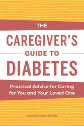 The Caregiver's Guide to Diabetes: Practical Advice for Caring for