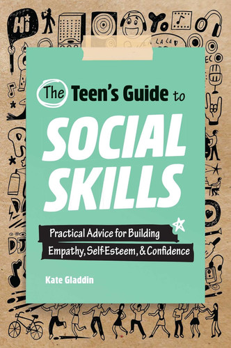 The Teen's Guide to Social Skills: Practical Advice for Building