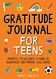 Gratitude Journal for Teens: Prompts to Cultivate a Habit of