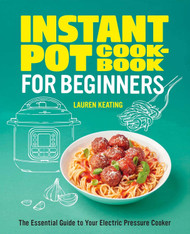 Instant Pot Cookbook for Beginners: The Essential Guide to Your