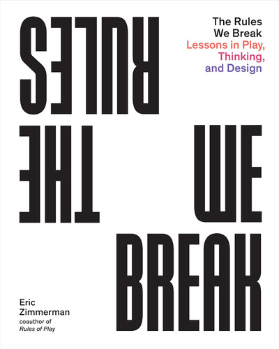The Rules We Break: Lessons in Play Thinking and Design