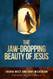 The Jaw-Dropping Beauty of Jesus