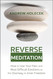 Reverse Meditation