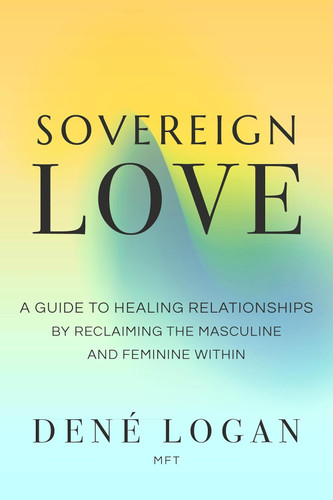 Sovereign Love: A Guide to Healing Relationships by Reclaiming the