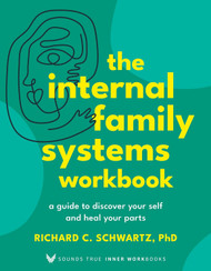 The Internal Family Systems Workbook: A Guide to Discover Your Self
