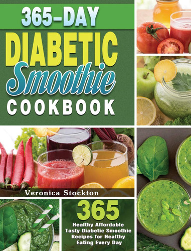 365-Day Diabetic Smoothie Cookbook: 365 Healthy Affordable Tasty