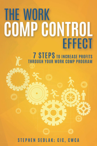 The Work Comp Control Effect: 7 Steps to Increase Profits Through