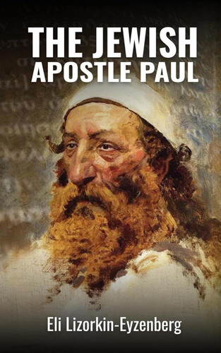 The Jewish Apostle Paul: Rethinking One of the Greatest Jews that