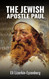 The Jewish Apostle Paul: Rethinking One of the Greatest Jews that