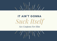 It Ain't Gonna Suck Itself Sex Coupons For Him