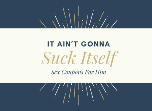 It Ain't Gonna Suck Itself Sex Coupons For Him