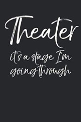 Theater it's a Stage I'm Going Through