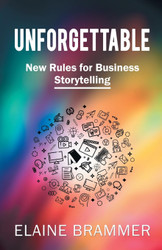 Unforgettable: New Rules for Business Storytelling