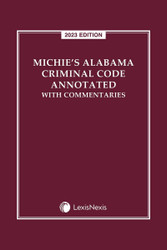 Michie's Alabama Criminal Code Annotated with Commentaries 2023