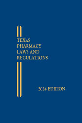 Texas Pharmacy Laws and Regulations 2024 Edition [LATEST EDITION]