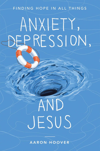 Anxiety Depression and Jesus: Finding Hope in All Things