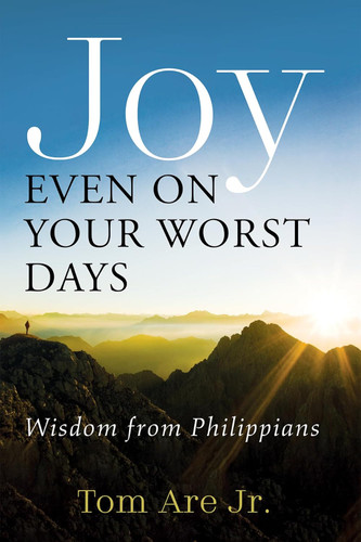 Joy Even on Your Worst Days: Wisdom from Philippians