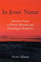 In Jesus' Name: Johannine Prayer in Ethical Missional and