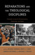 Reparations and the Theological Disciplines: Prophetic Voices for