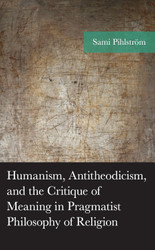 Humanism Antitheodicism and the Critique of Meaning in Pragmatist