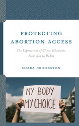 Protecting Abortion Access: The Experiences of Clinic Volunteers From