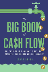 The Big Book of Cash Flow: Unleash Your Company's Ultimate Potential