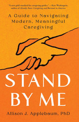Stand By Me: A Guide to Navigating Modern Meaningful Caregiving
