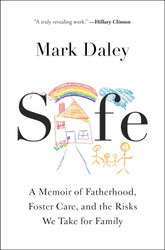 Safe: A Memoir of Fatherhood Foster Care and the Risks We Take for Family