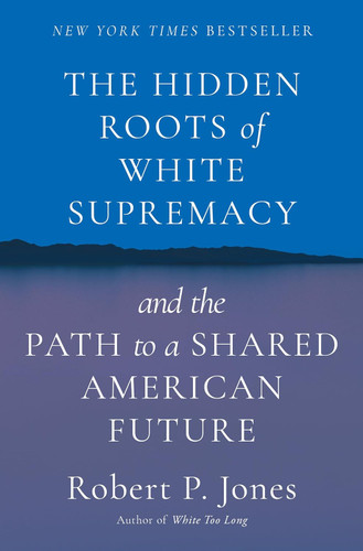The Hidden Roots of White Supremacy: and the Path to a Shared