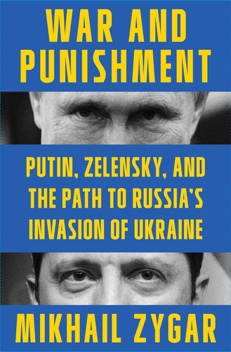 War and Punishment: Putin Zelensky and the Path to Russia's Invasion