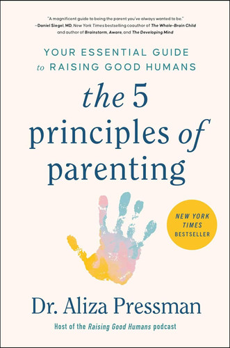 The 5 Principles of Parenting: Your Essential Guide to Raising Good