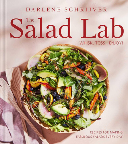 The Salad Lab: Whisk Toss Enjoy!: Recipes for Making Fabulous Salads