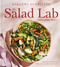 The Salad Lab: Whisk Toss Enjoy!: Recipes for Making Fabulous Salads